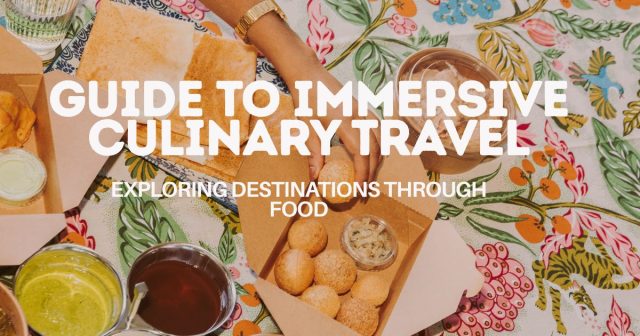 Guide to Immersive Culinary Travel