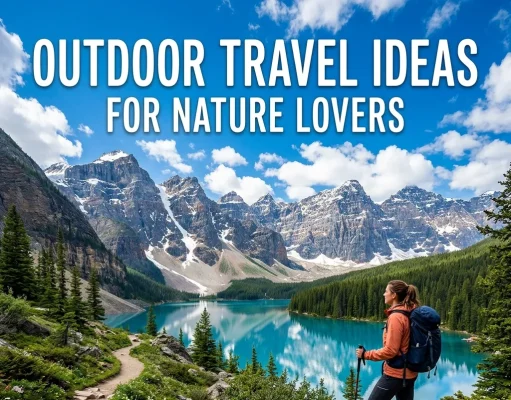 Outdoor Travel Ideas for Nature Lovers: Adventure Guide Outdoor Travel Ideas for Nature Lovers Adventure Guide