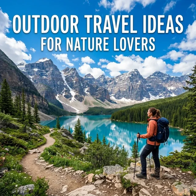 Outdoor Travel Ideas for Nature Lovers Adventure Guide