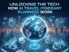 Unlocking the Tech: How AI Travel Itinerary Planners Work How AI Travel Itinerary Planners Work